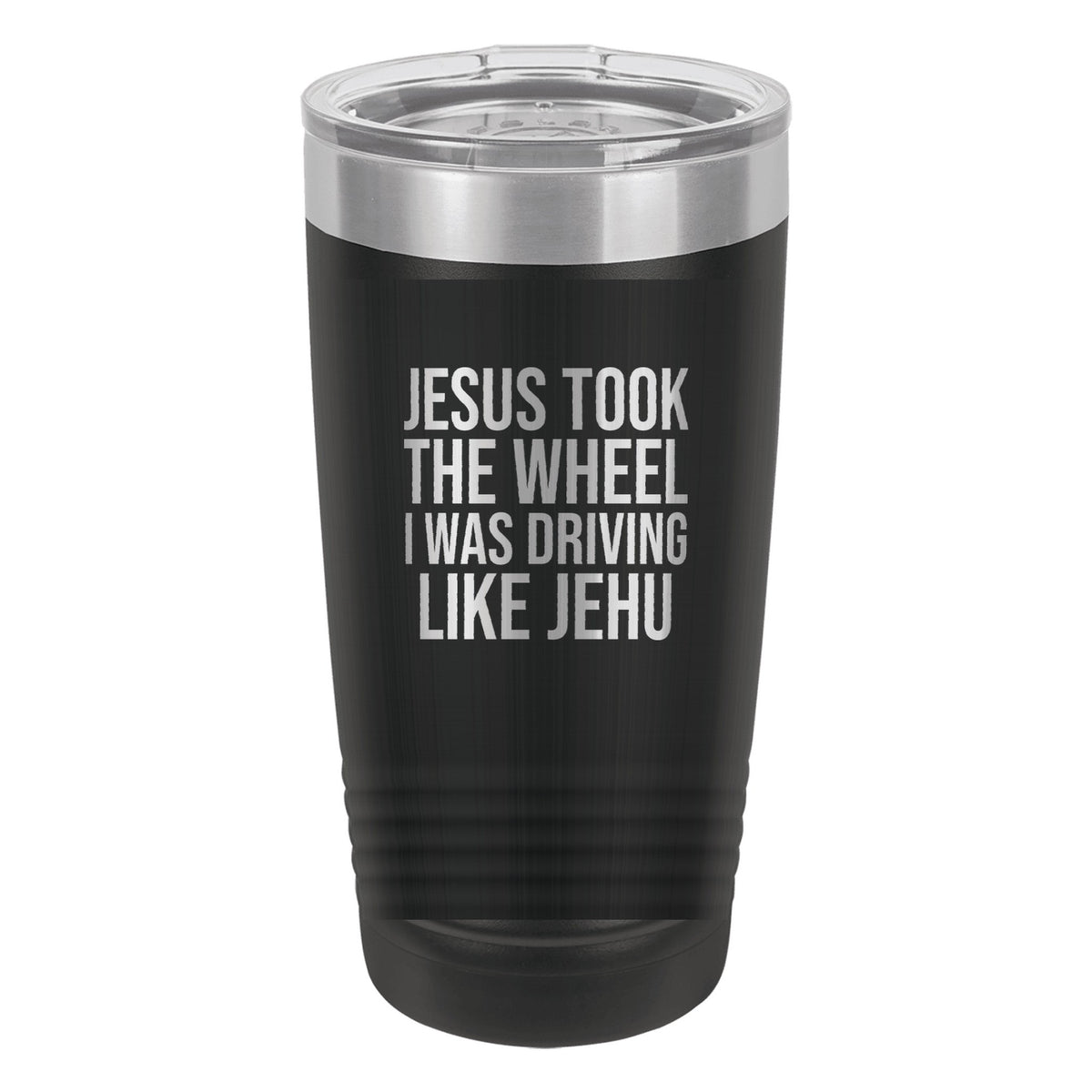 Jesus Took the Wheel. I Was Driving Like Jehu tumbler in Black