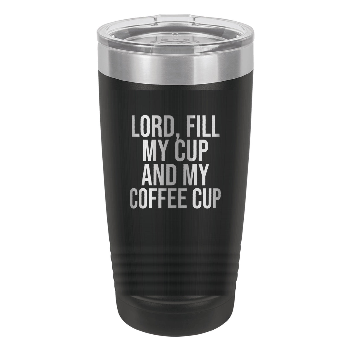 Lord, Fill My Cup. And My Coffee Cup tumbler in Black