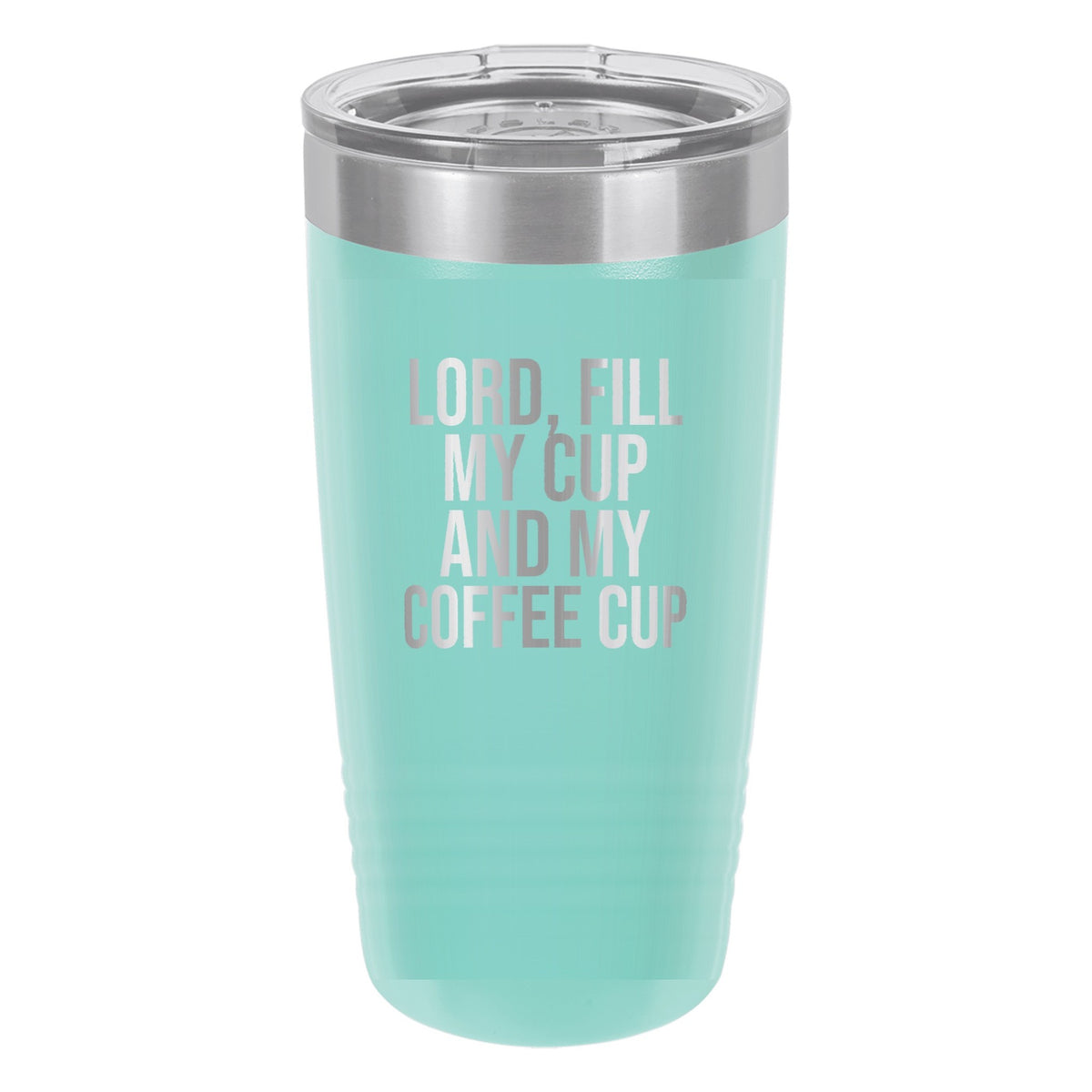Lord, Fill My Cup. And My Coffee Cup tumbler in Teal