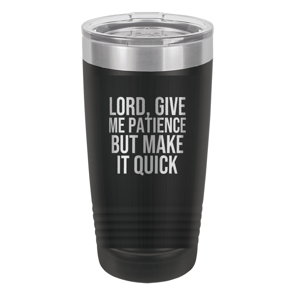 Lord, Give Me Patience. But Make It Quick tumbler in Black