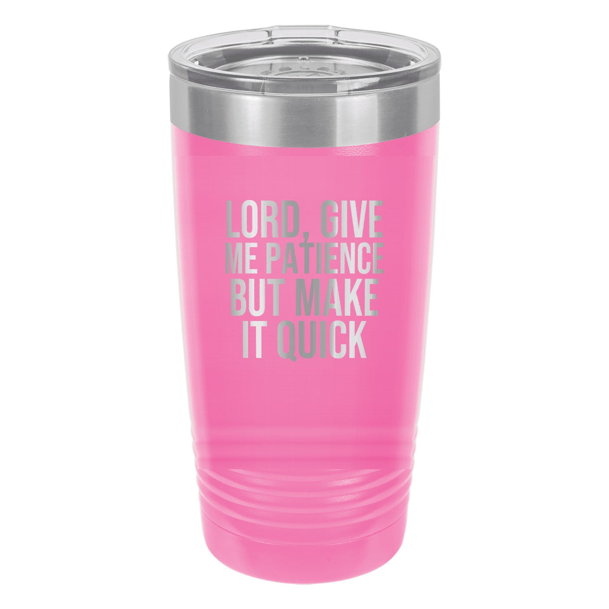 Lord, Give Me Patience. But Make It Quick tumbler in Pink