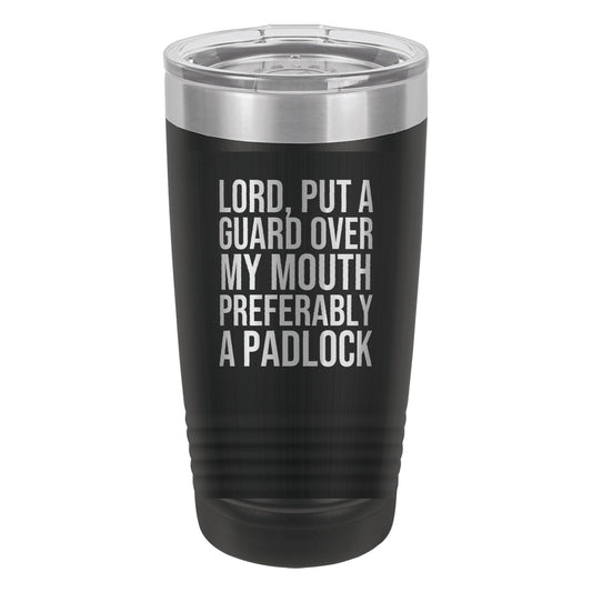 Lord, Put a Guard Over My Mouth. Preferably a Padlock tumbler in Black