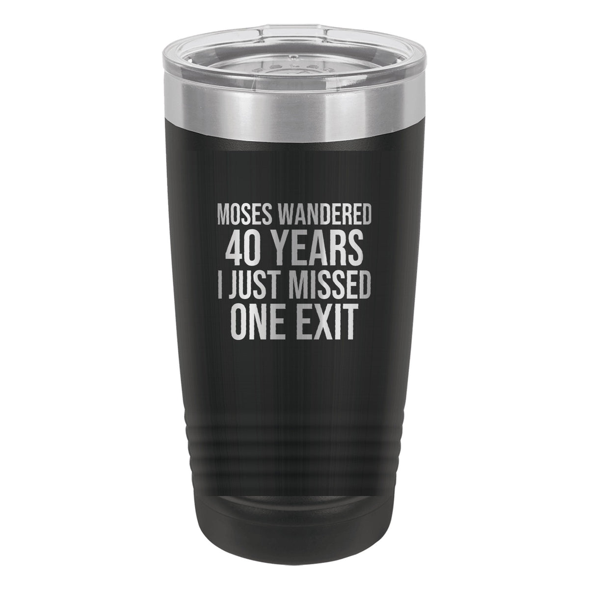 Moses Wandered 40 Years. I Just Missed One Exit tumbler in Black