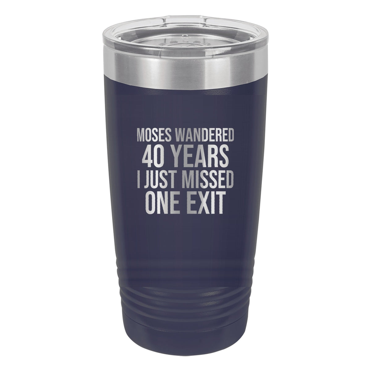Moses Wandered 40 Years. I Just Missed One Exit tumbler in Navy Blue