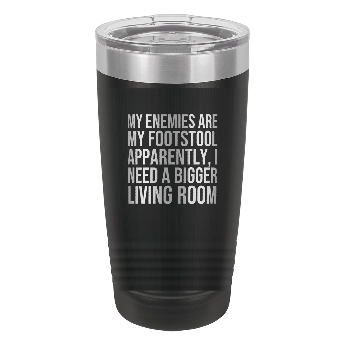 My Enemies Are My Footstool. Apparently, I Need a Bigger Living Room tumbler in Black