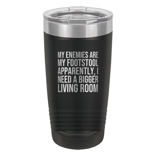 My Enemies Are My Footstool. Apparently, I Need a Bigger Living Room tumbler in Black