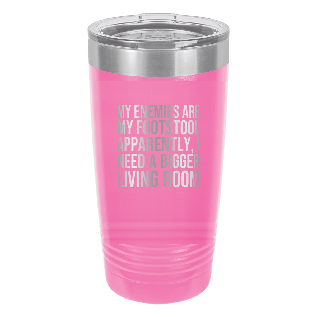 My Enemies Are My Footstool. Apparently, I Need a Bigger Living Room tumbler in Pink