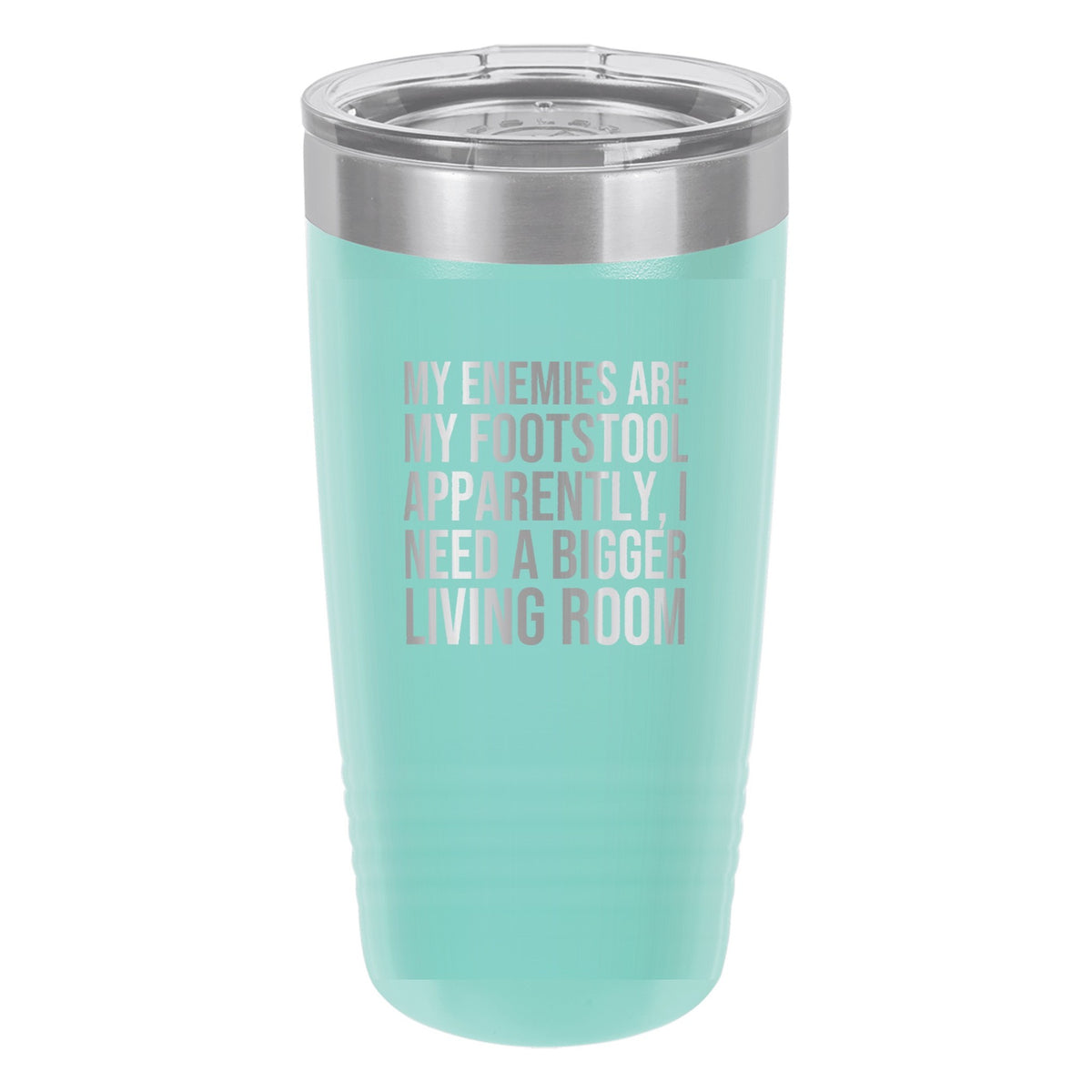 My Enemies Are My Footstool. Apparently, I Need a Bigger Living Room tumbler in Teal