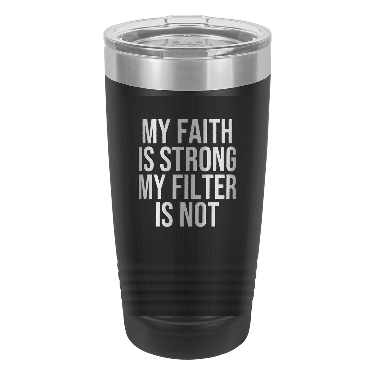 My Faith Is Strong. My Filter Is Not tumbler in Black