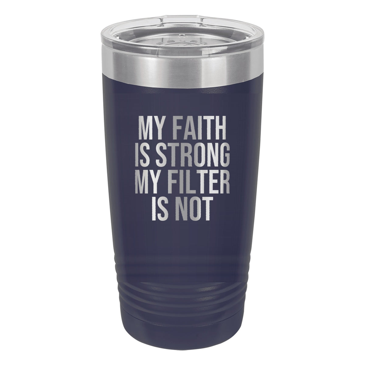 My Faith Is Strong. My Filter Is Not tumbler in Navy Blue