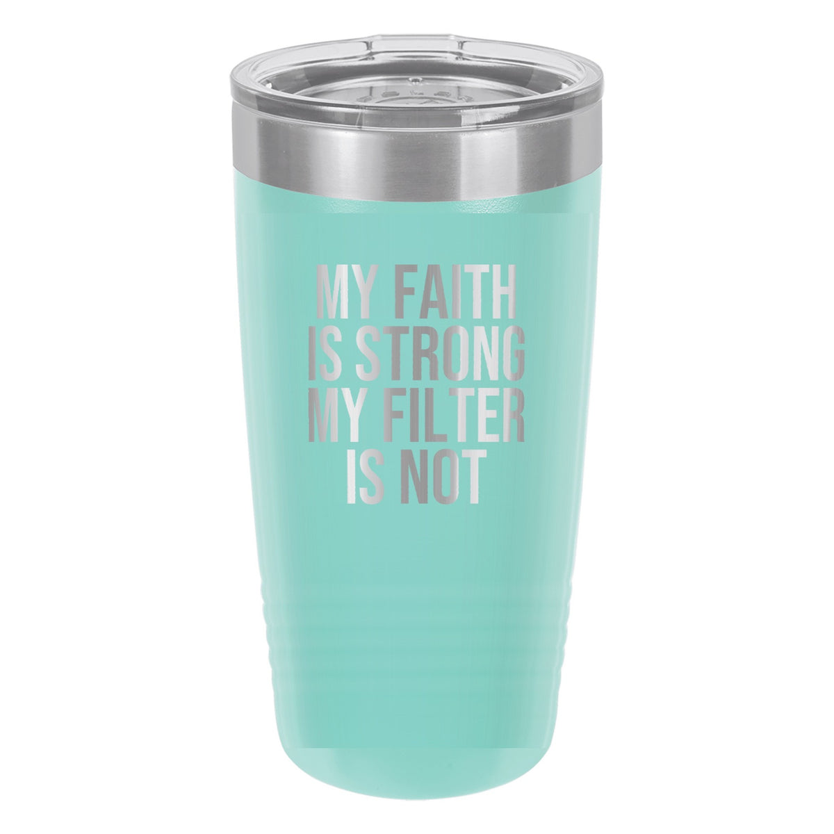 My Faith Is Strong. My Filter Is Not tumbler in Teal
