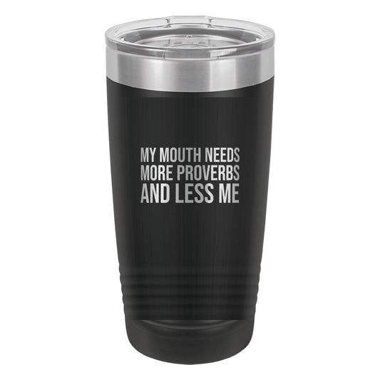 My Mouth Needs More Proverbs and Less Me tumbler in Black