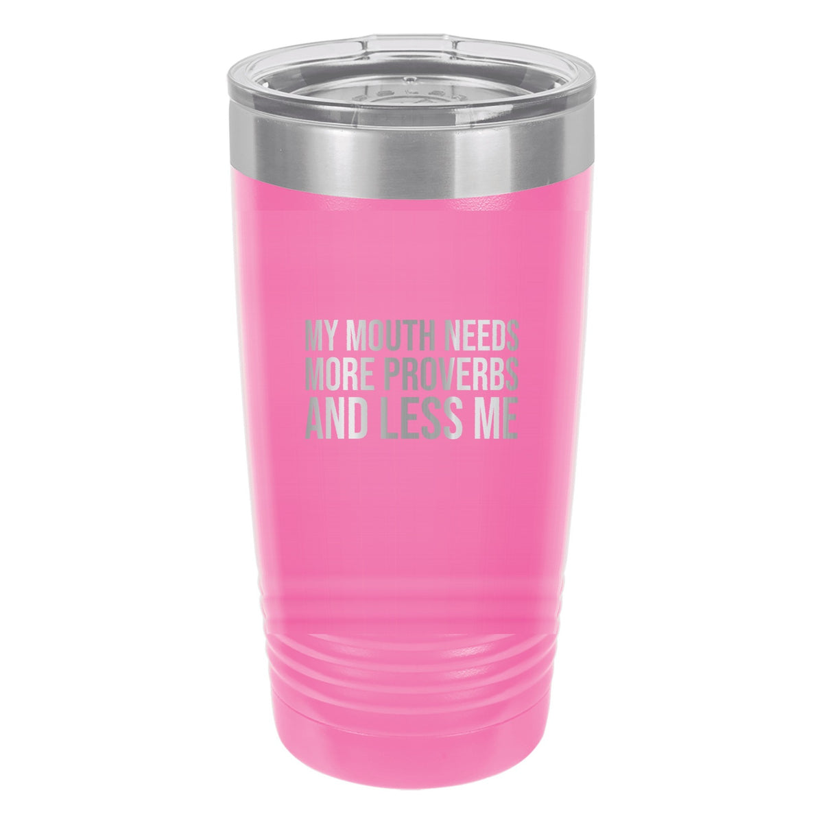 My Mouth Needs More Proverbs and Less Me tumbler in Pink