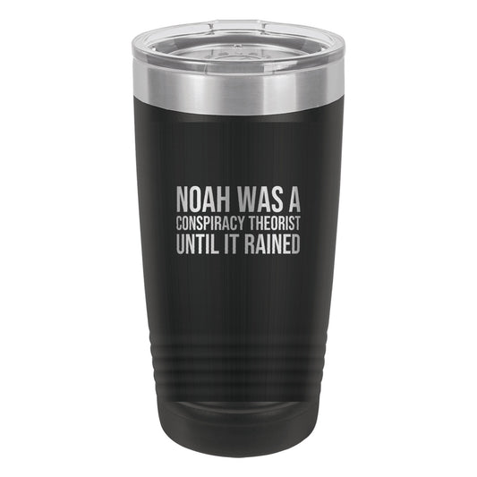Noah Was a Conspiracy Theorist. Until It Rained tumbler in Black