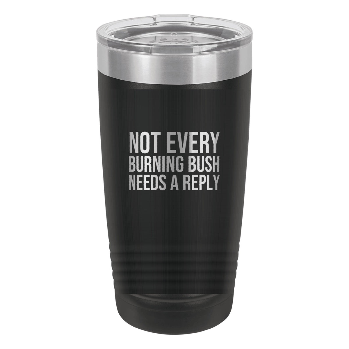 Not Every Burning Bush Needs a Reply tumbler in Black