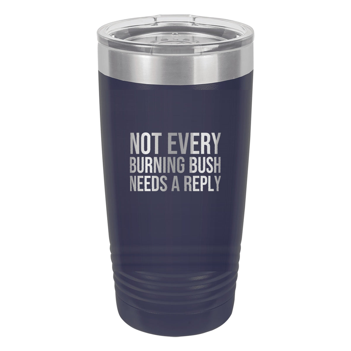 Not Every Burning Bush Needs a Reply tumbler in Navy Blue