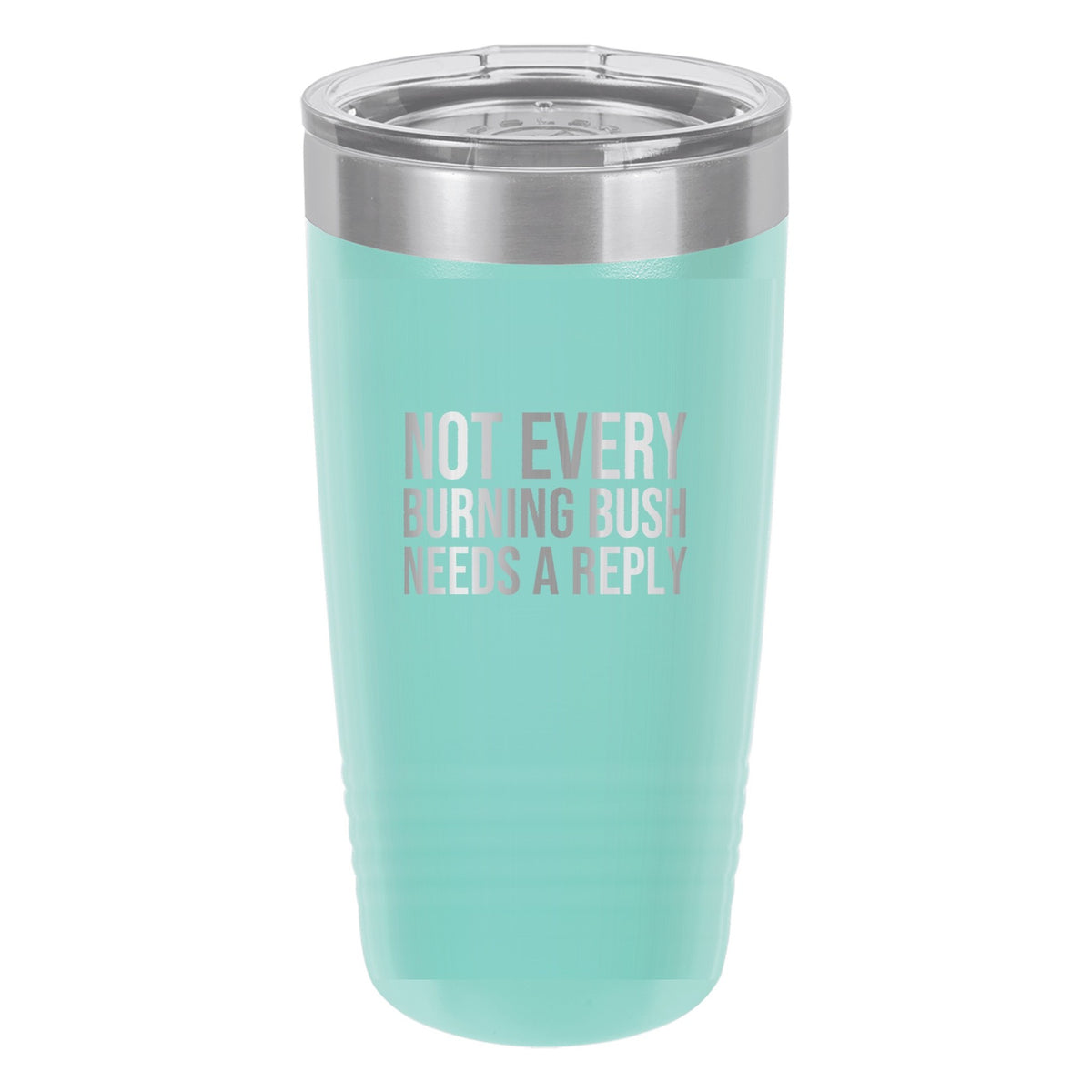 Not Every Burning Bush Needs a Reply tumbler in Teal