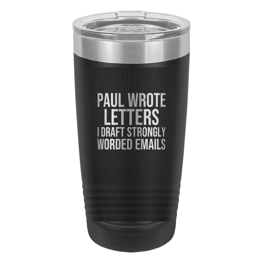Paul Wrote Letters. I Draft Strongly Worded Emails tumbler in Black
