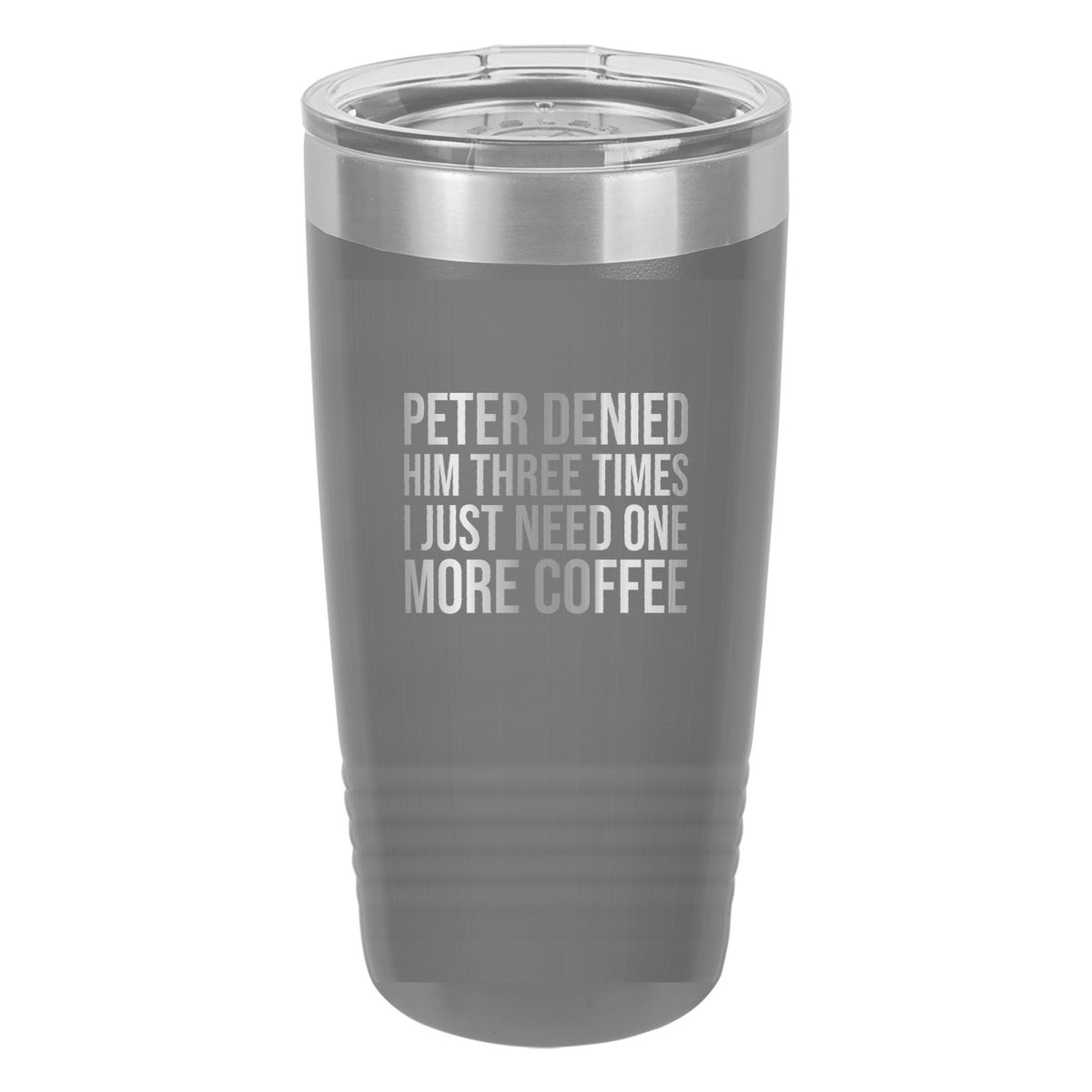 Peter Denied Him Three Times. I Just Need One More Coffee tumbler in Dark Gray
