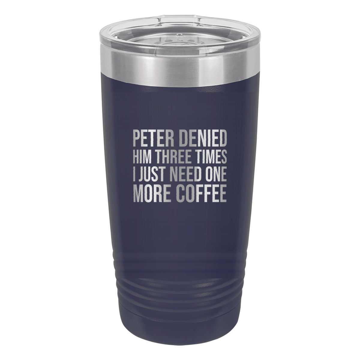 Peter Denied Him Three Times. I Just Need One More Coffee tumbler in Navy Blue