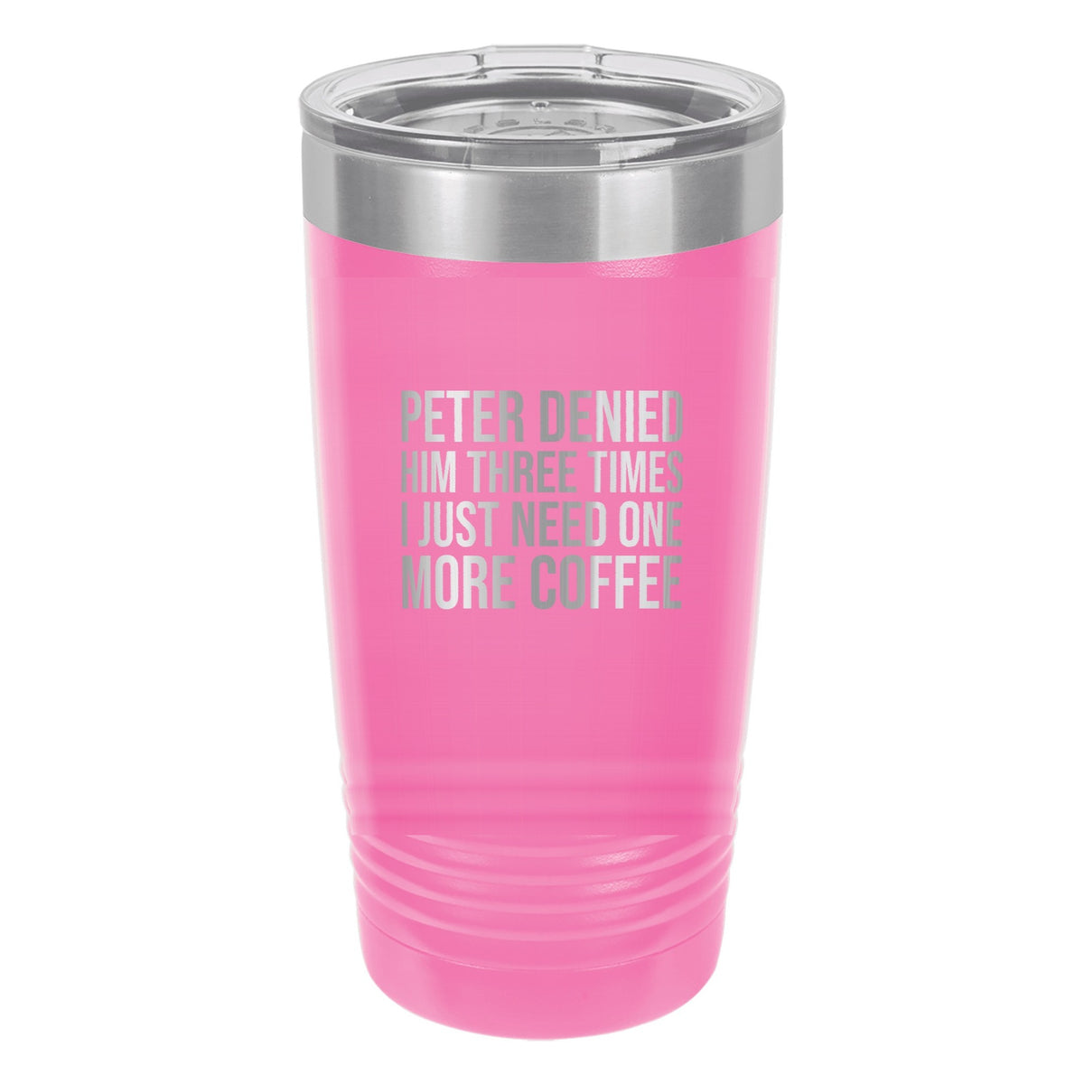 Peter Denied Him Three Times. I Just Need One More Coffee tumbler in Pink