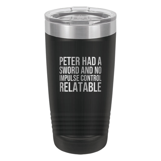 Peter Had a Sword and No Impulse Control. Relatable tumbler in Black
