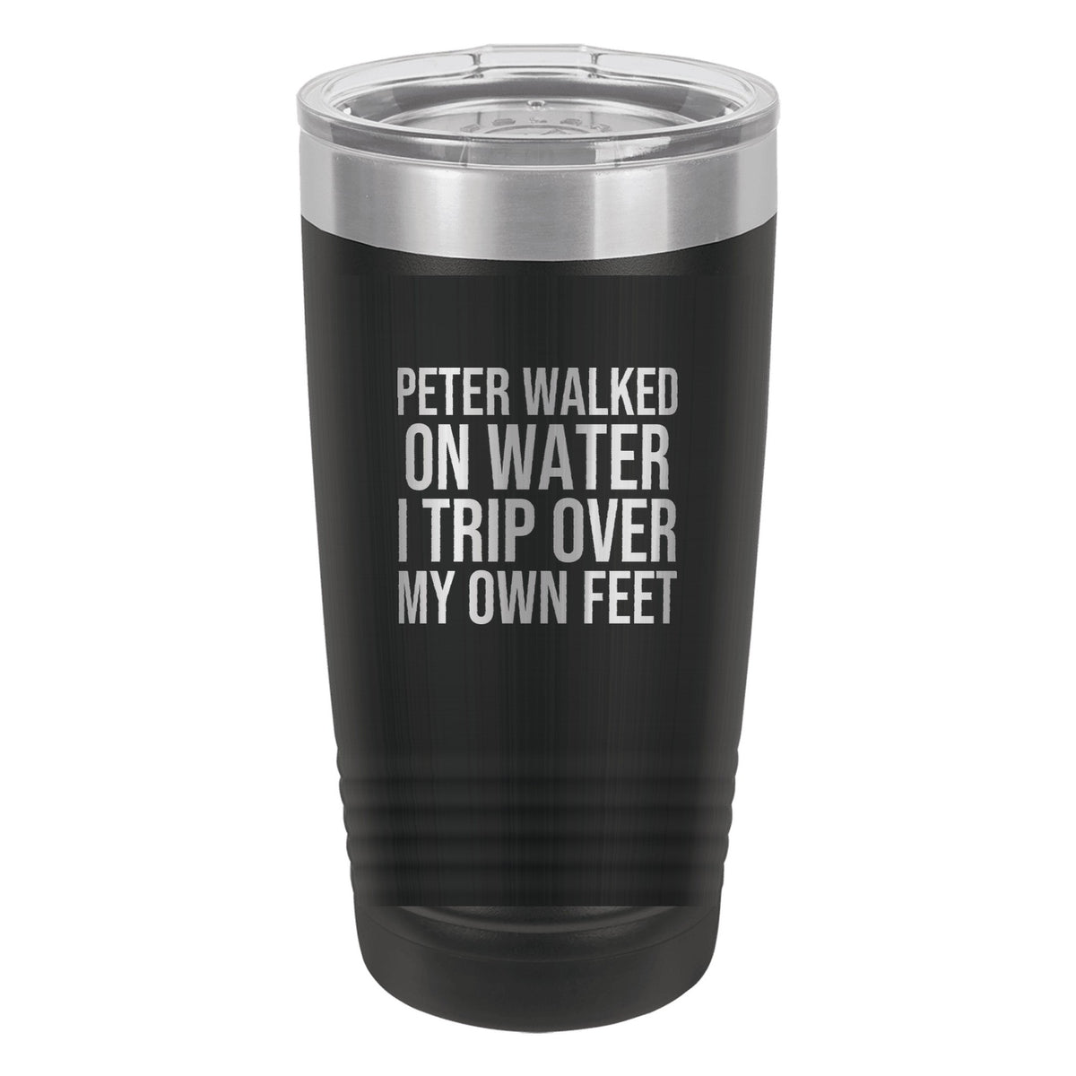 Peter Walked on Water. I Trip Over My Own Feet tumbler in Black