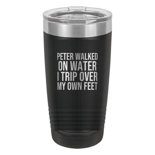 Peter Walked on Water. I Trip Over My Own Feet tumbler in Black