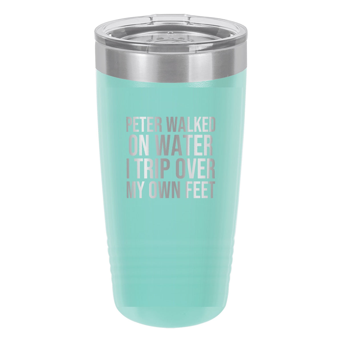 Peter Walked on Water. I Trip Over My Own Feet tumbler in Teal