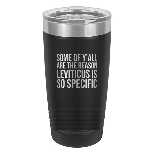 Some of Y'all Are the Reason Leviticus Is So Specific tumbler in Black