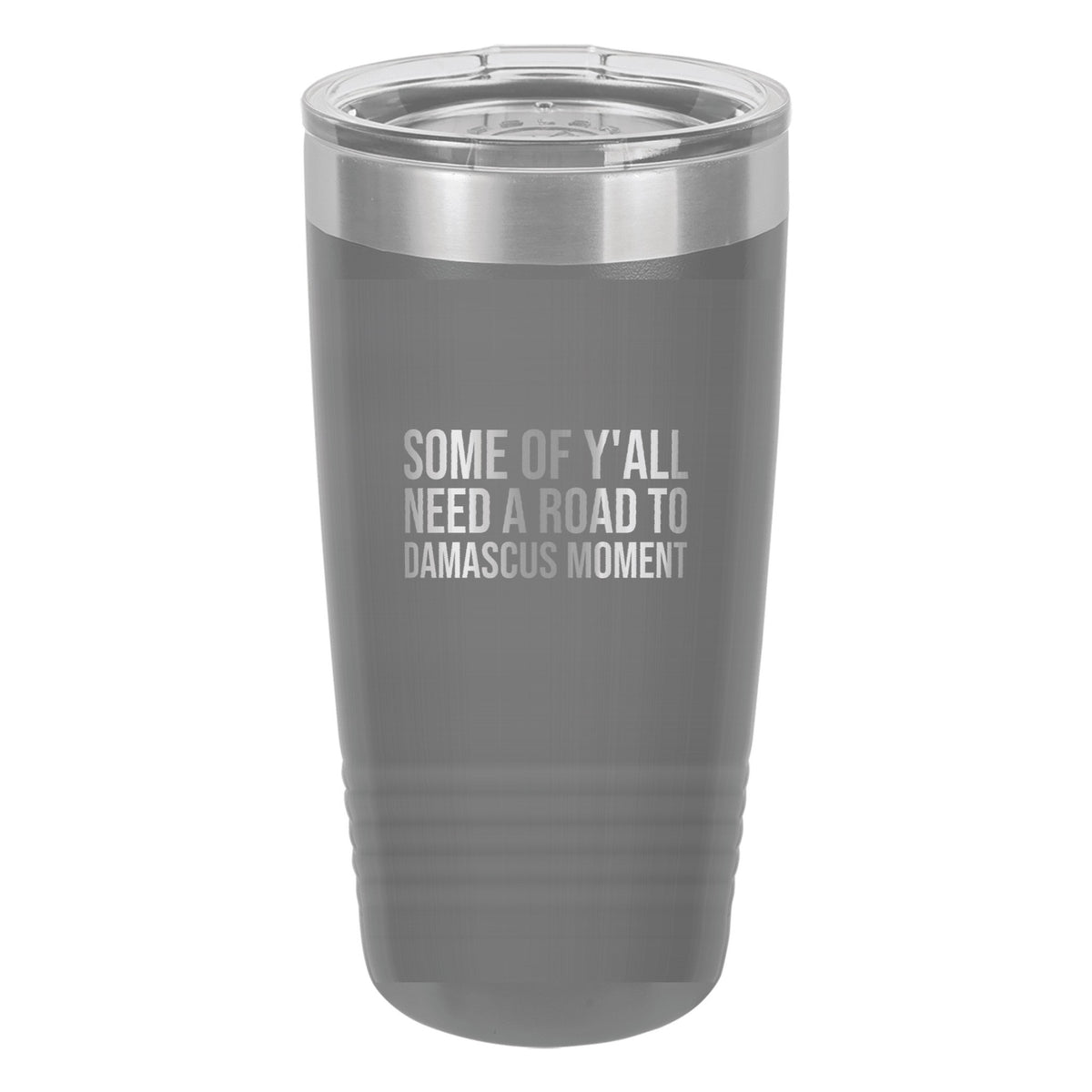 Some of Y'all Need a Road to Damascus Moment tumbler in Dark Gray