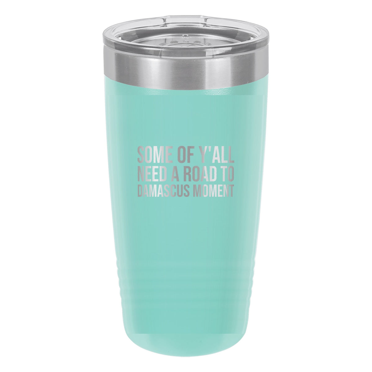 Some of Y'all Need a Road to Damascus Moment tumbler in Teal