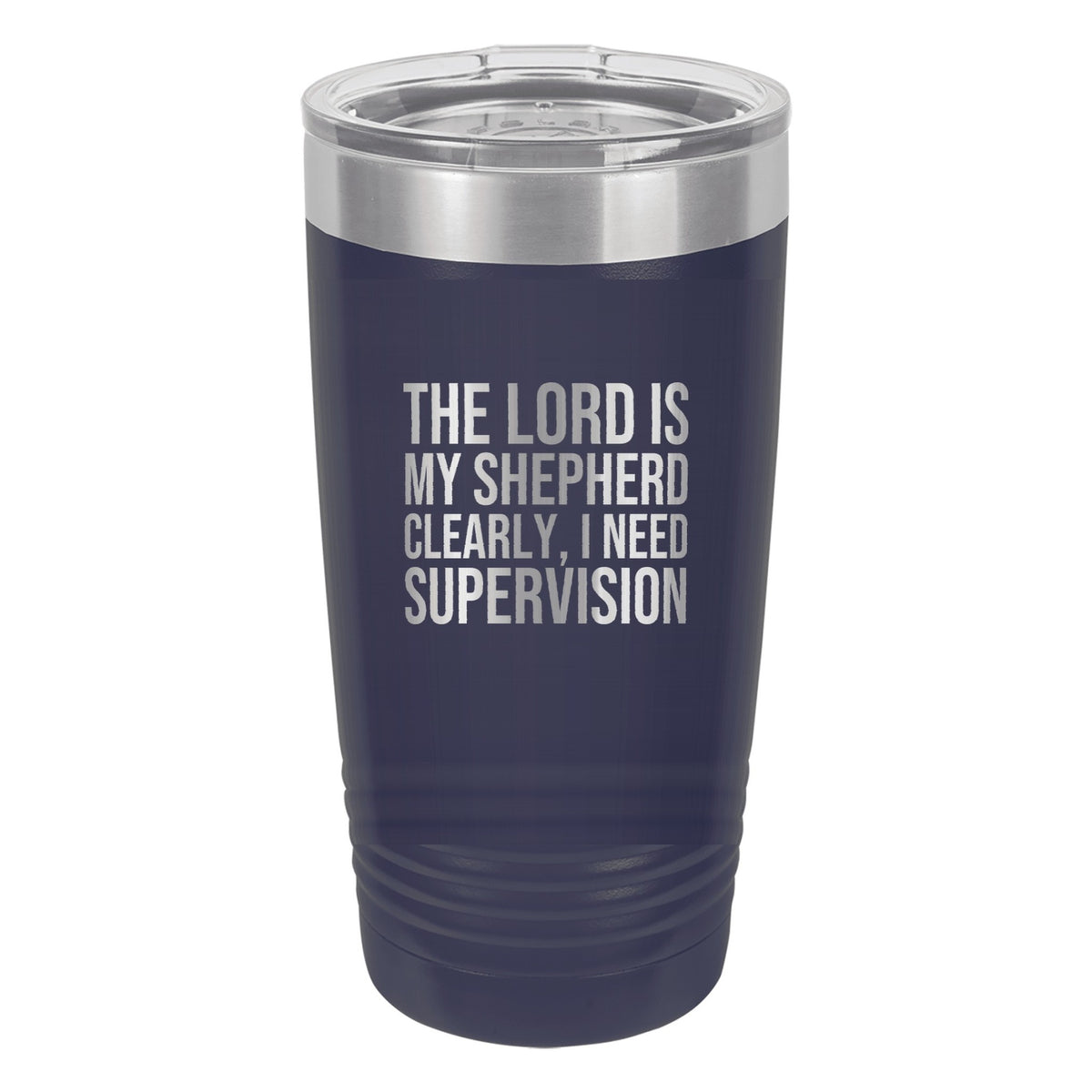 The Lord Is My Shepherd. Clearly, I Need Supervision tumbler in Navy Blue