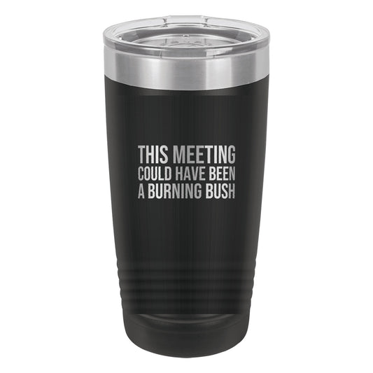 This Meeting Could Have Been a Burning Bush tumbler in Black