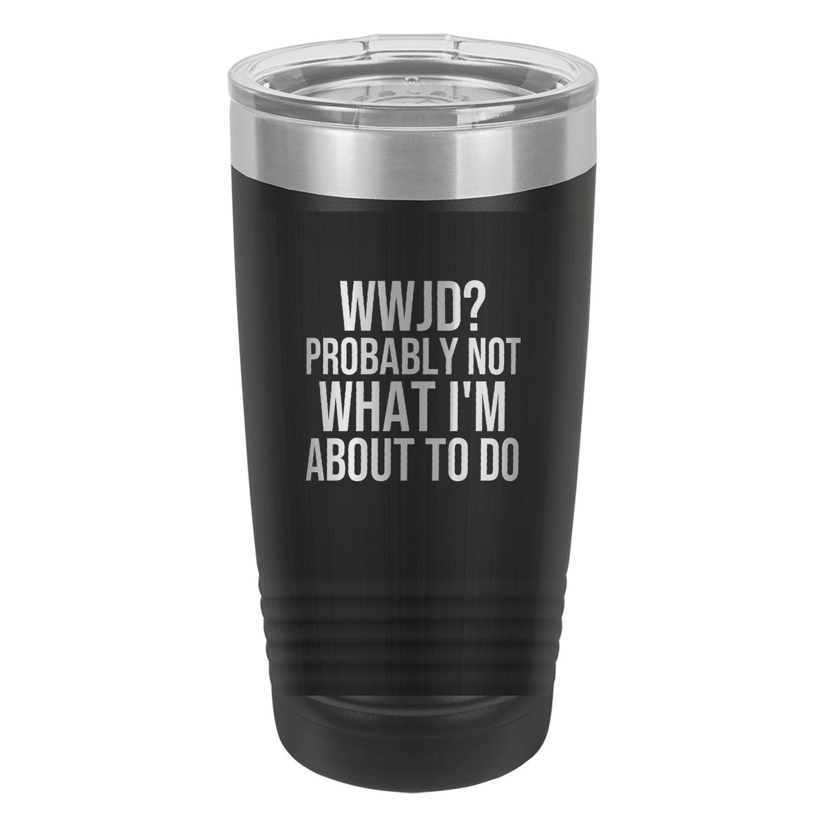 WWJD? Probably Not What I'm About to Do tumbler in Black