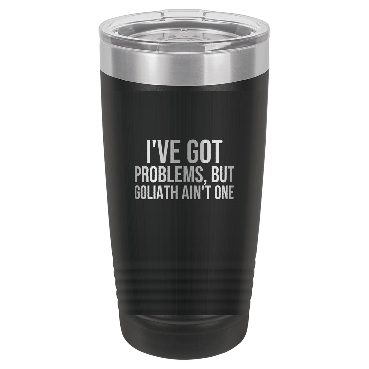 I've Got Problems, but Goliath Ain't One tumbler in Black