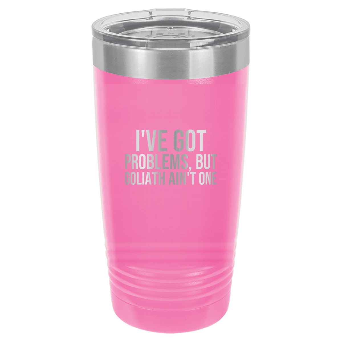 I've Got Problems, but Goliath Ain't One tumbler in Pink