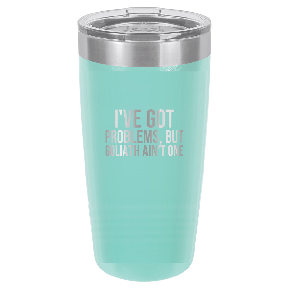 I've Got Problems, but Goliath Ain't One tumbler in Teal
