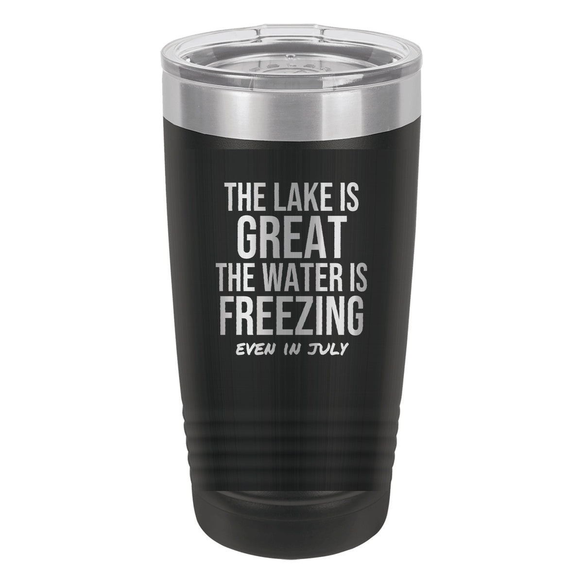 The Lake Is Great The Water Is Freezing laser etched 20 oz Polar Camel ringneck tumbler in Black