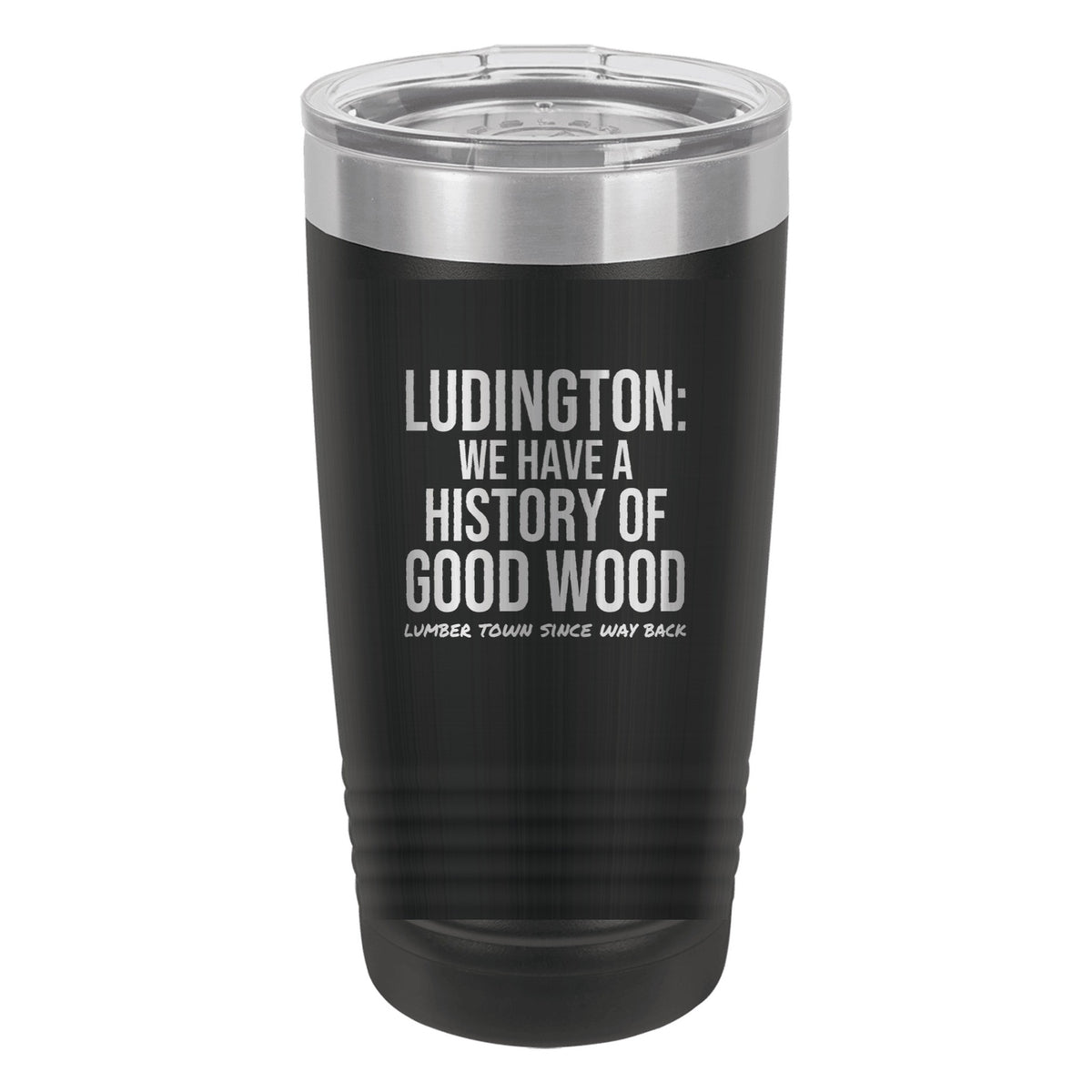 Ludington We Have A History Of Good Wood laser etched 20 oz Polar Camel ringneck tumbler in Black