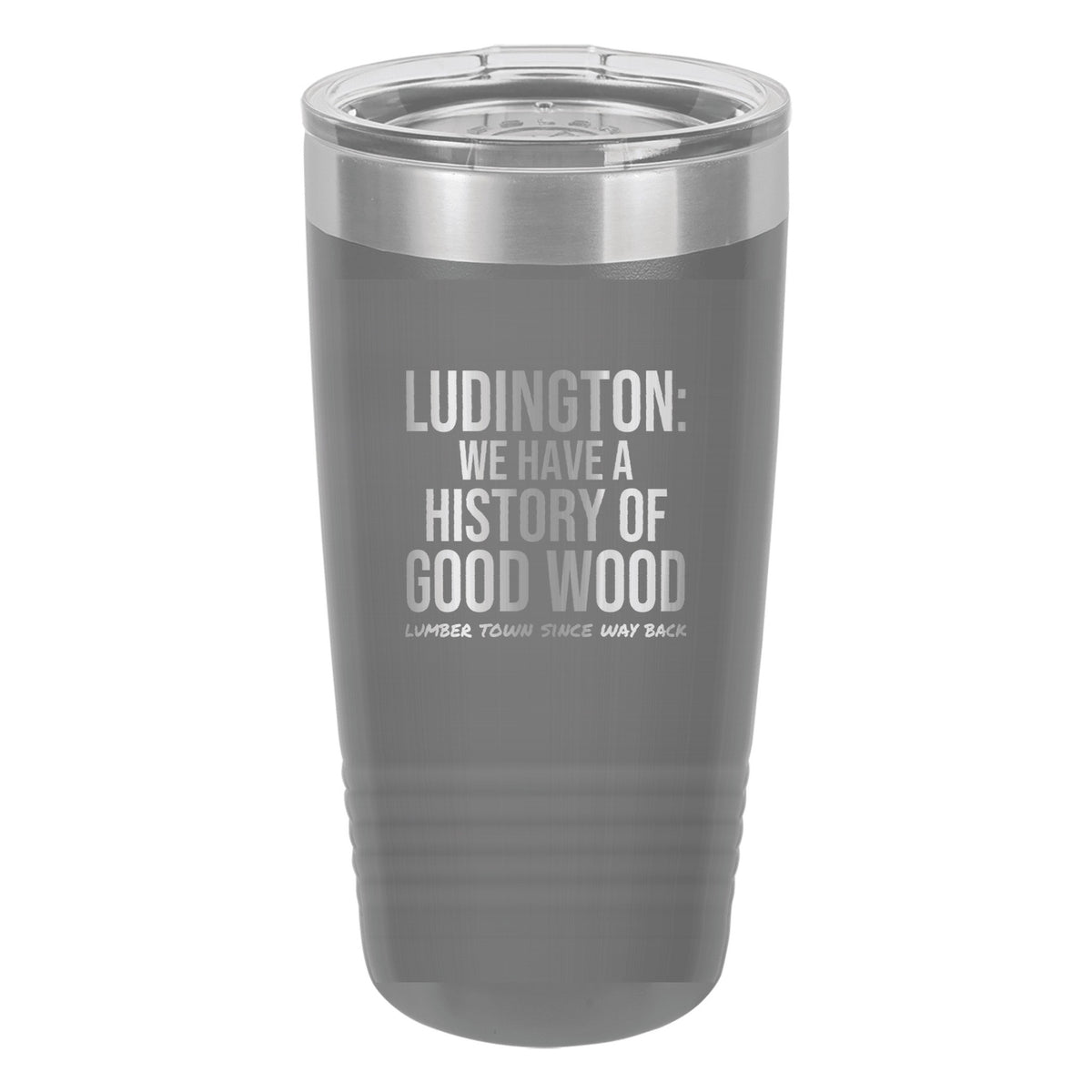Ludington We Have A History Of Good Wood laser etched 20 oz Polar Camel ringneck tumbler in Dark Gray