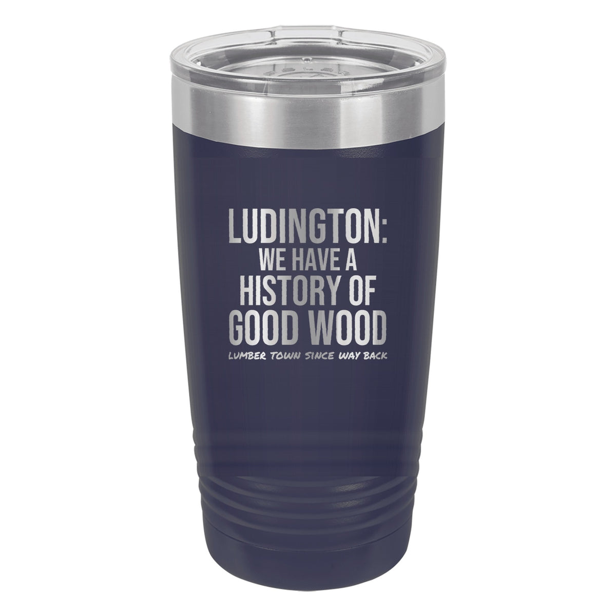 Ludington We Have A History Of Good Wood laser etched 20 oz Polar Camel ringneck tumbler in Navy Blue