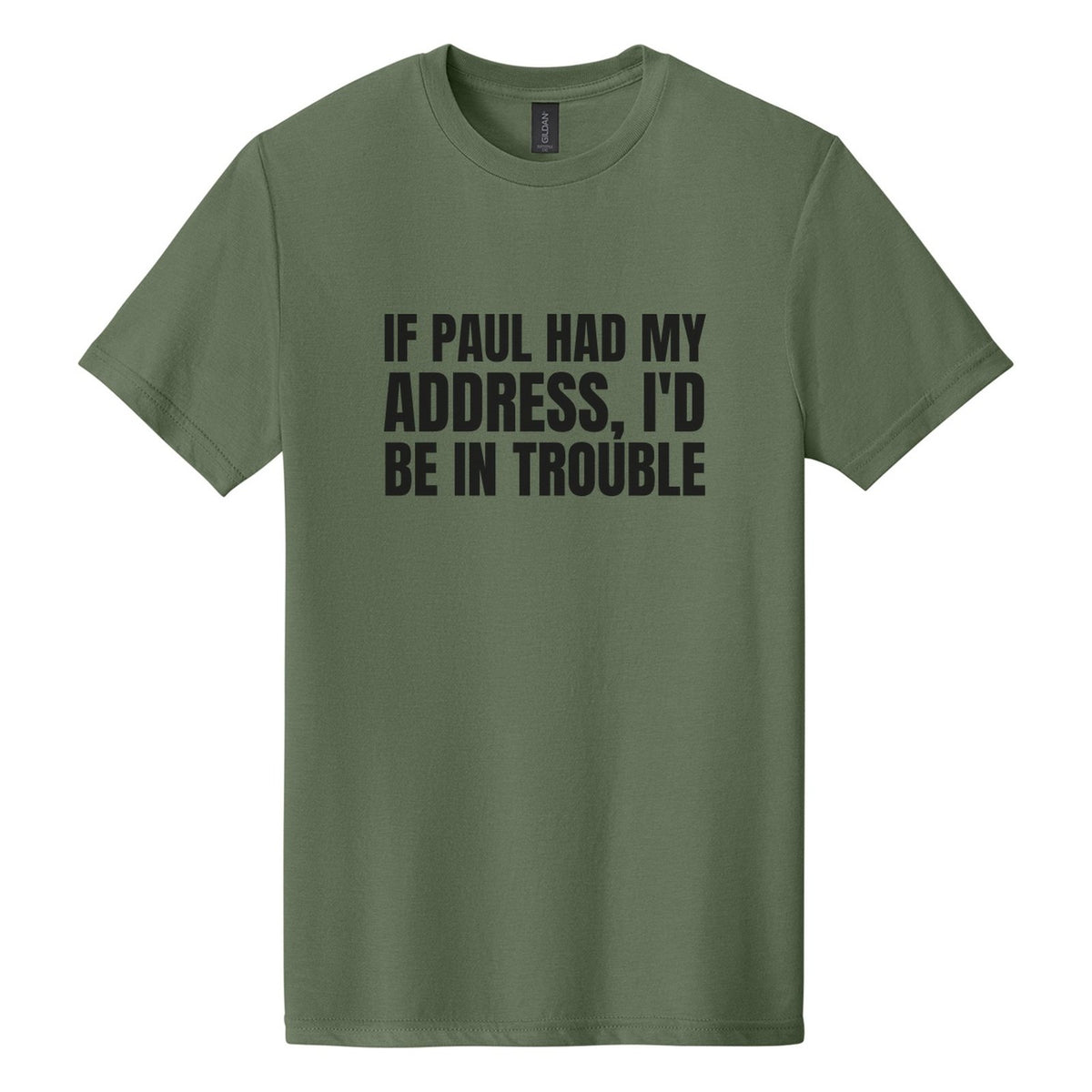 If Paul Had My Address, I'd Be in Trouble tee in Cactus, Anton font, Black ink