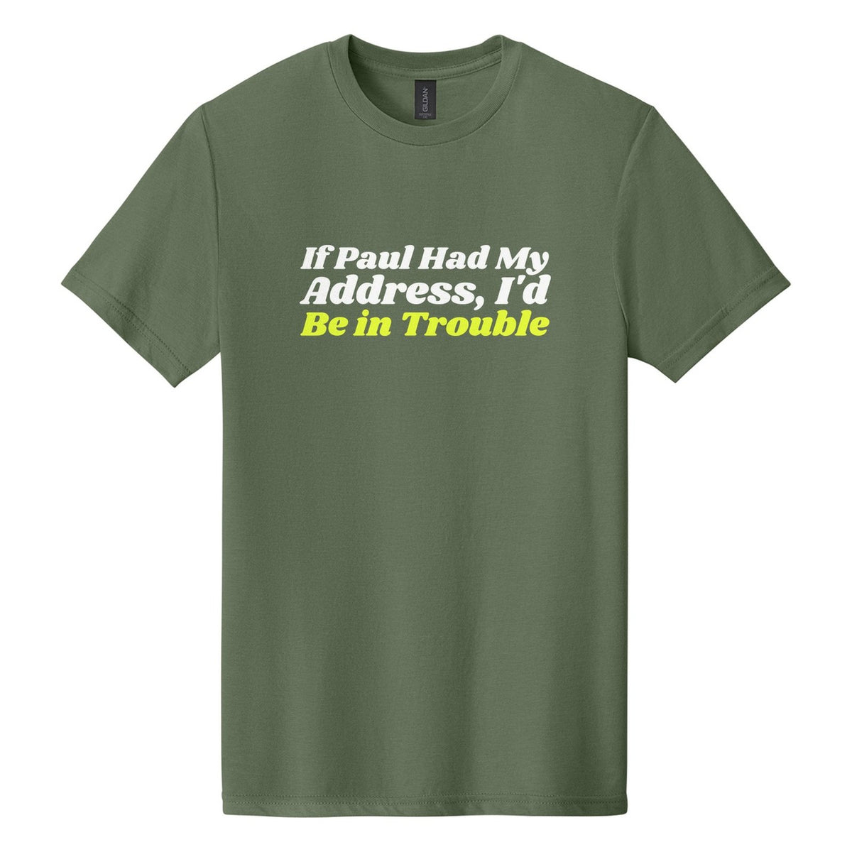 If Paul Had My Address, I'd Be in Trouble tee in Cactus, Shrikhand font, White + Neon Yellow ink