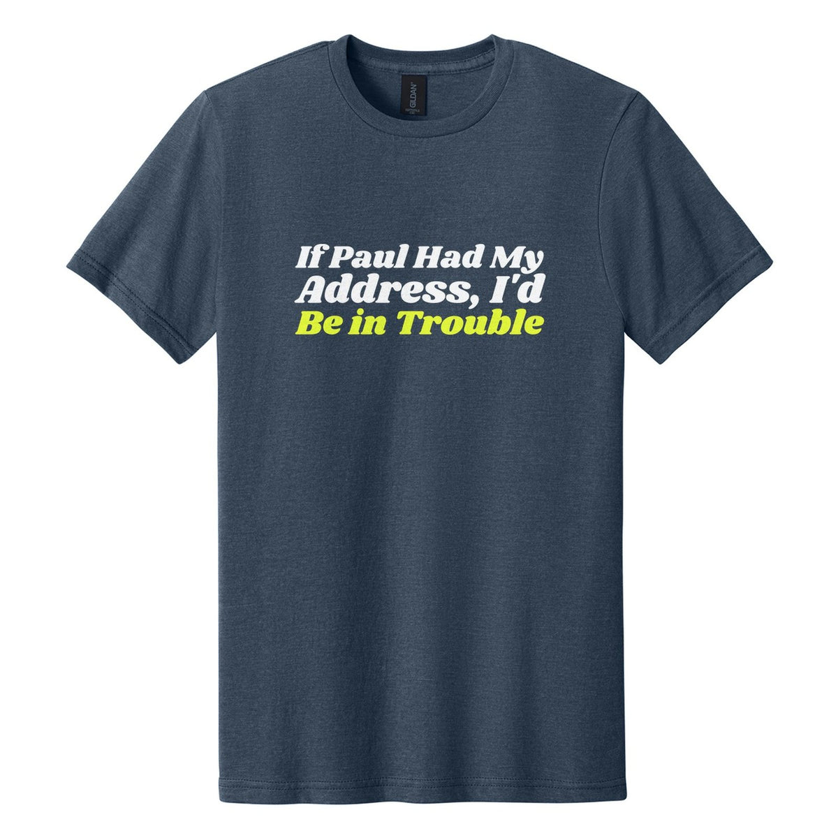If Paul Had My Address, I'd Be in Trouble tee in Navy Mist, Shrikhand font, White + Neon Yellow ink