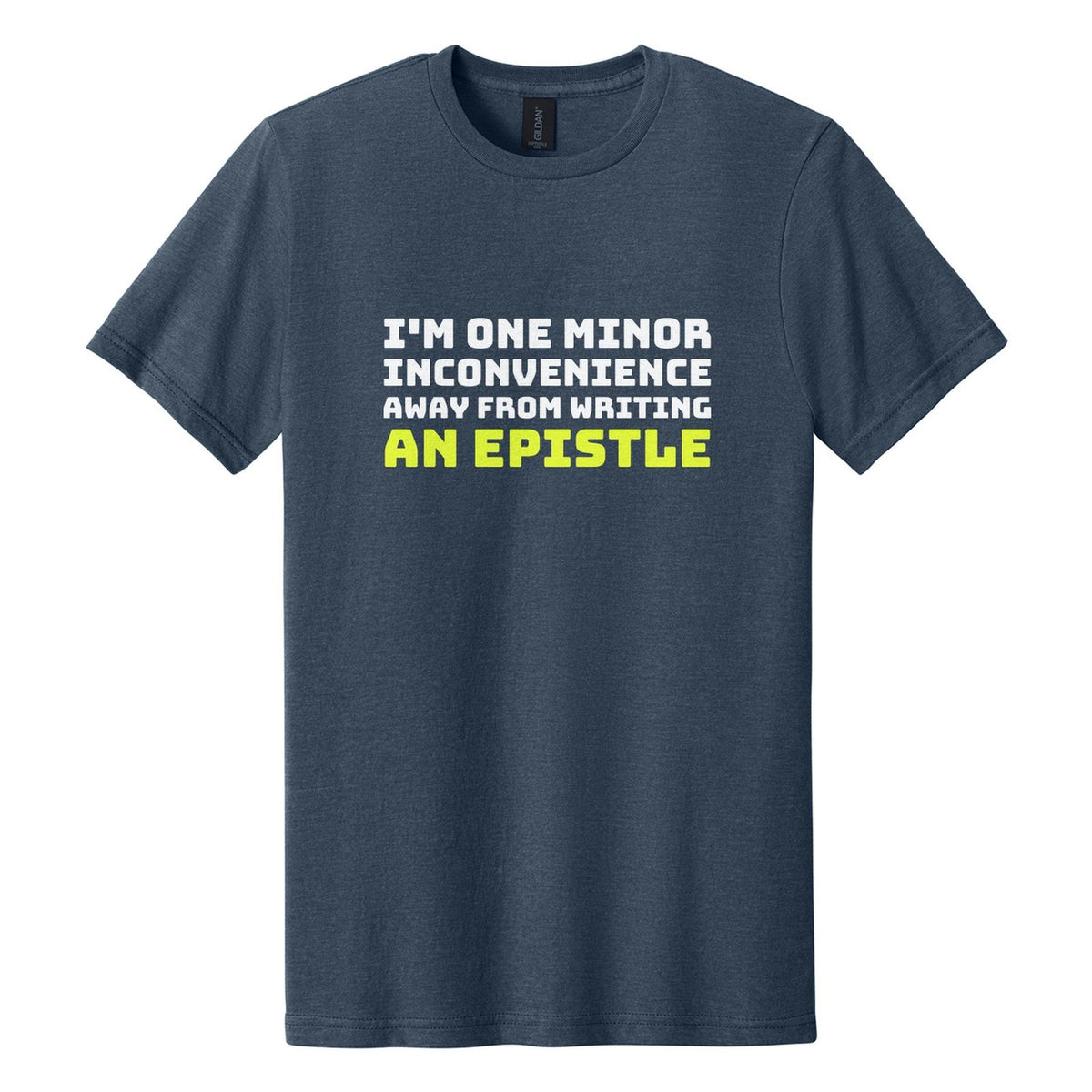 I'm One Minor Inconvenience Away from Writing an Epistle tee in Navy Mist, Bungee font, White + Neon Yellow ink