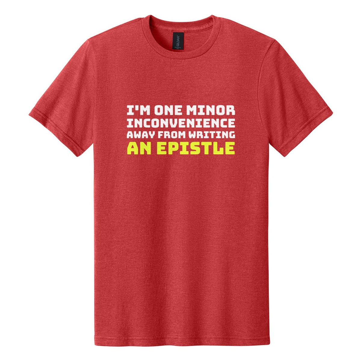 I'm One Minor Inconvenience Away from Writing an Epistle tee in Red Mist, Bungee font, White + Neon Yellow ink