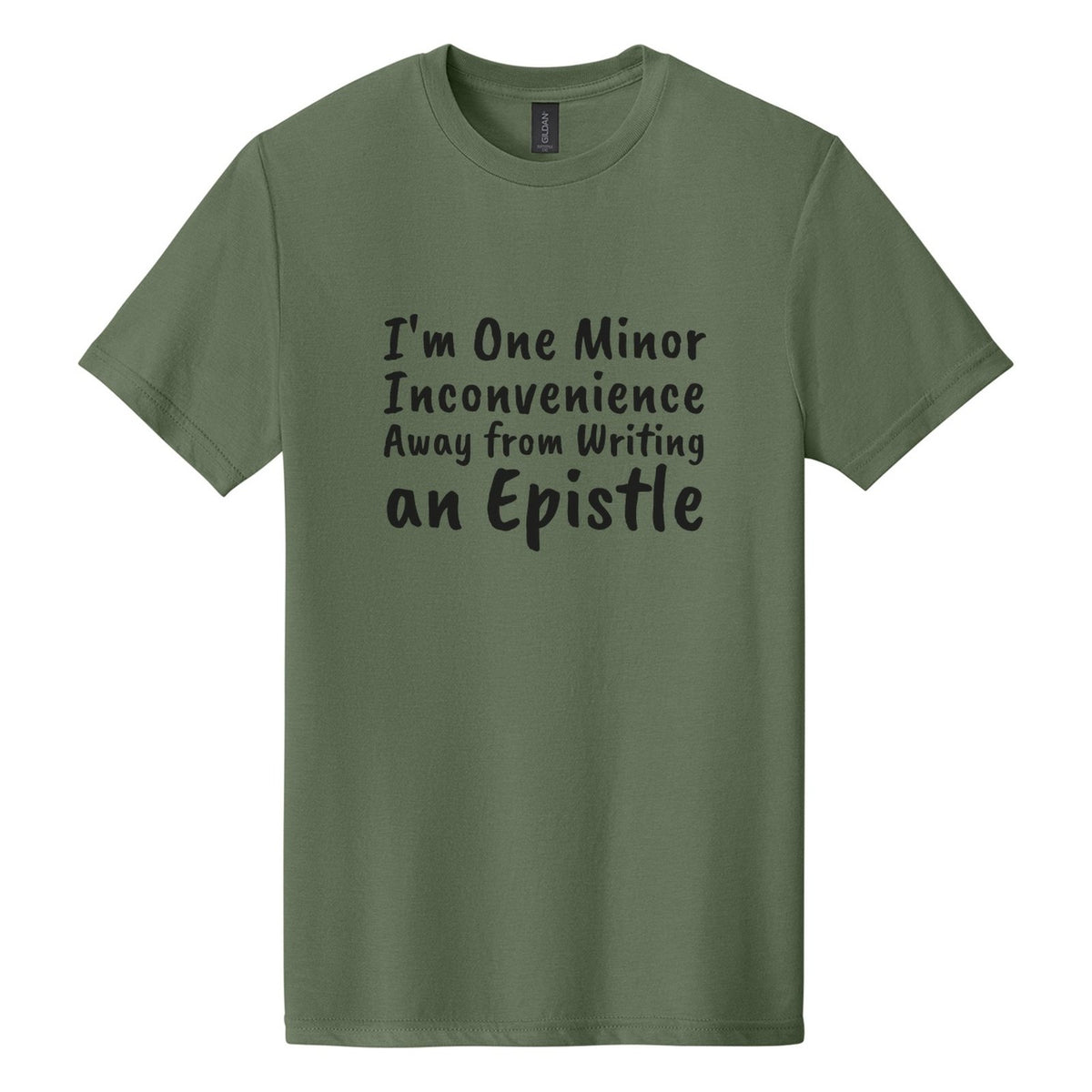 I'm One Minor Inconvenience Away from Writing an Epistle tee in Cactus, Caveat Brush font, Black ink