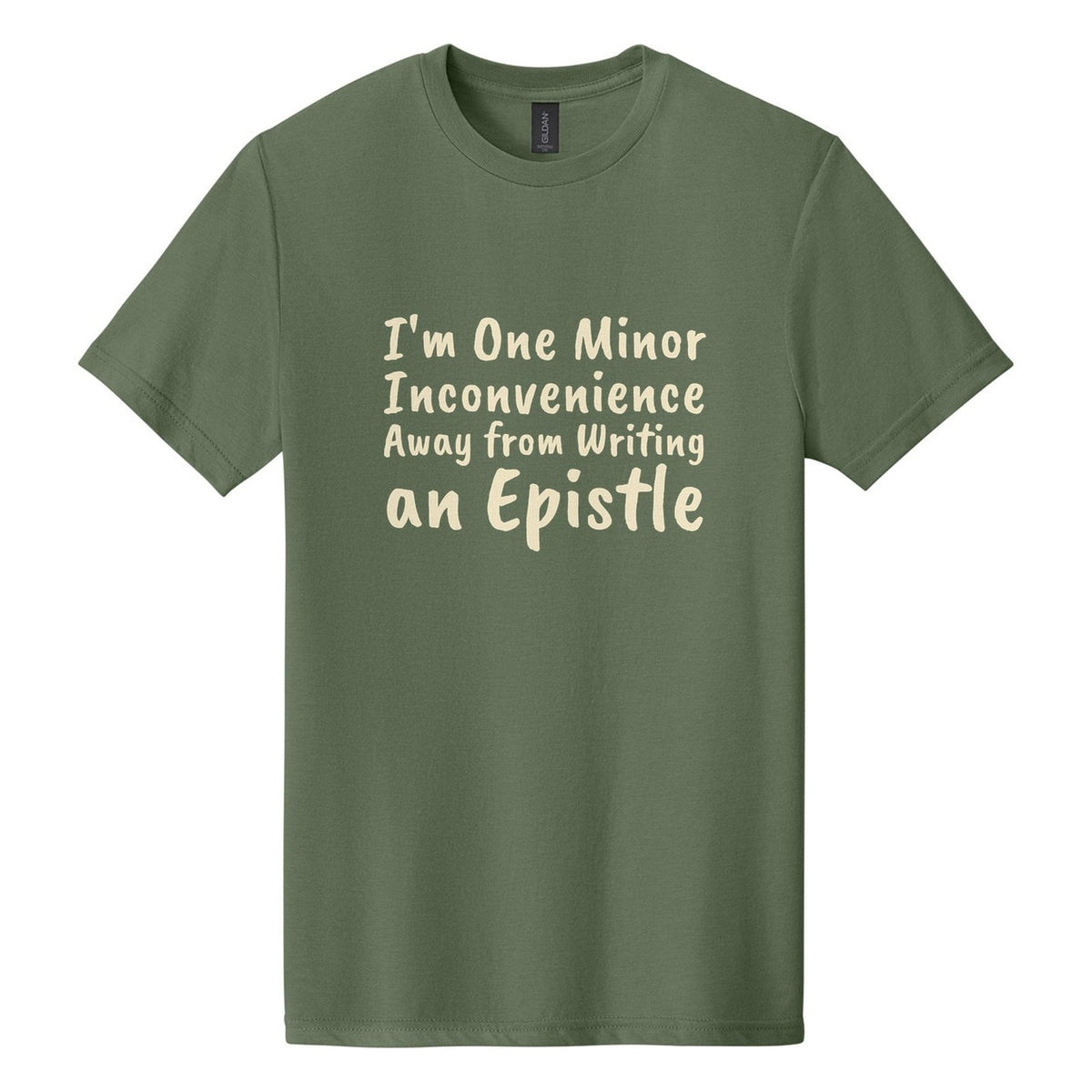 I'm One Minor Inconvenience Away from Writing an Epistle tee in Cactus, Caveat Brush font, Cream ink
