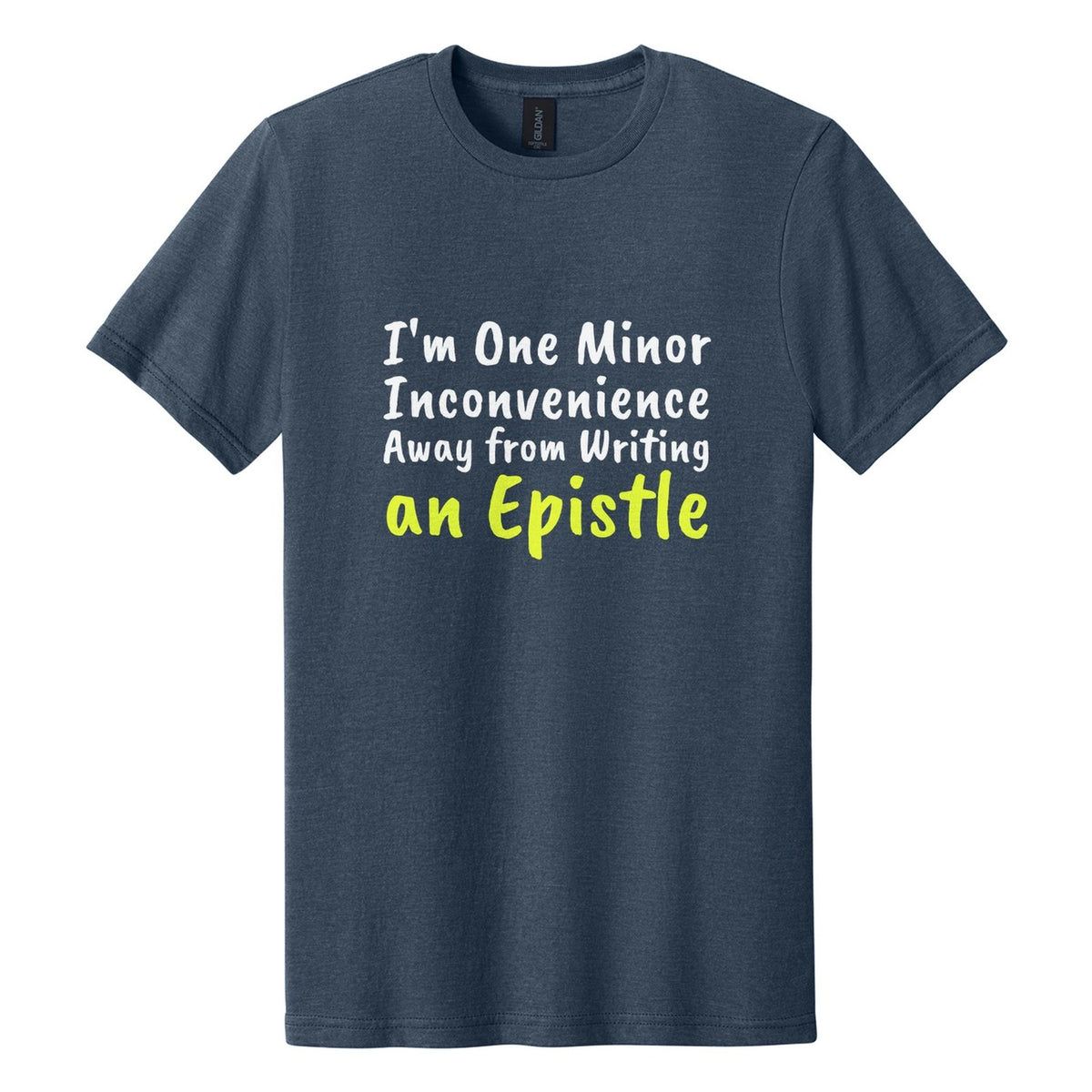 I'm One Minor Inconvenience Away from Writing an Epistle tee in Navy Mist, Caveat Brush font, White + Neon Yellow ink